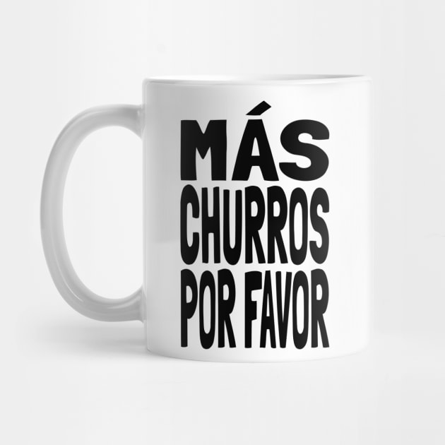 Churros MAS CHURROS POR FAVOR Funny Mexican Food Lover Foodie Meme Churro by Popular Objects™